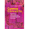 Common Circuits: Hacking Alternative Technological Futures