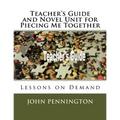 Teacher's Guide and Novel Unit for Piecing Me Together: Lessons on Demand