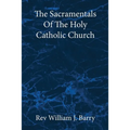 The Sacramentals Of The Holy Catholic Church: Large Print Edition