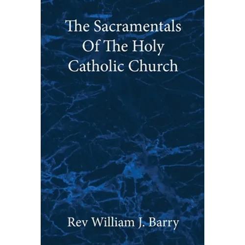 The Sacramentals Of The Holy Catholic Church: Large Print Edition