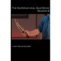 The Supernatural Quiz Book Season 9: 500 Questions and Answers on Supernatural Season 9