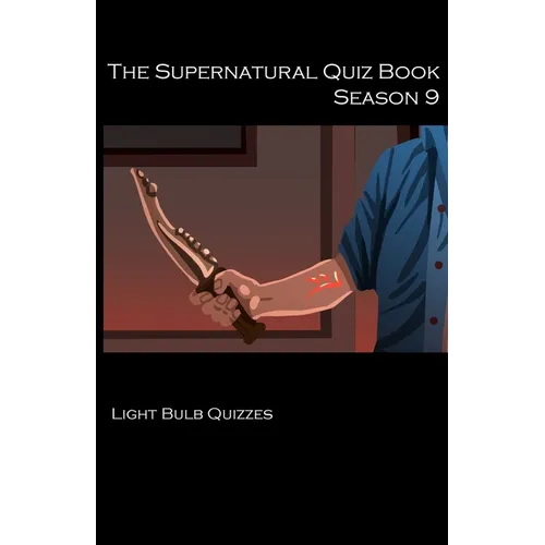 The Supernatural Quiz Book Season 9: 500 Questions and Answers on Supernatural Season 9