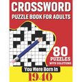 You Were Born In 1940: Crossword Puzzle Book For Adults: 80 Large Print Unique Crossword Challenging Brain Puzzles Book With Solutions For Ad