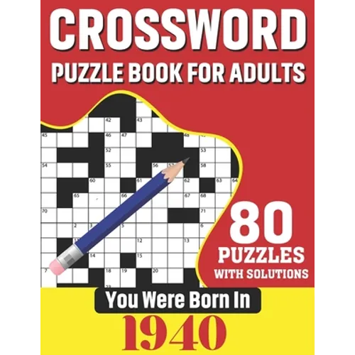 You Were Born In 1940: Crossword Puzzle Book For Adults: 80 Large Print Unique Crossword Challenging Brain Puzzles Book With Solutions For Ad