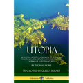 Utopia: Sir Thomas More's Classic Book of Social and Political Satire, Depicting the Customs and Morals of a Utopian Society