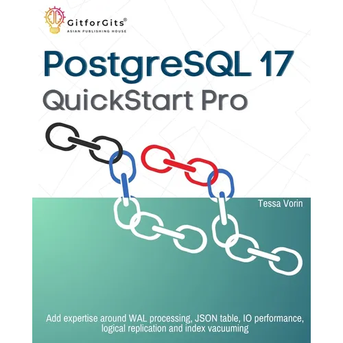 PostgreSQL 17 QuickStart Pro: Add expertise around WAL processing, JSON table, IO performance, logical replication and index vacuuming