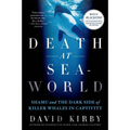 Death at Seaworld: Shamu and the Dark Side of Killer Whales in Captivity