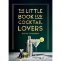 The Little Book for Cocktail Lovers: Recipes, Crafts, Trivia and More - The Perfect Gift for Any Aspiring Mixologist