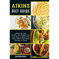 Atkins Diet Guide: Atkins for Life, Health, and Weight Loss (Uper Easy to Make Delicious Atkins Diet Salad Recipes to Final)