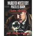 Murder Mystery Puzzles Book: Solve the Case: You're the Detective - Solve Puzzles & Gather Clues to see Who Dun It