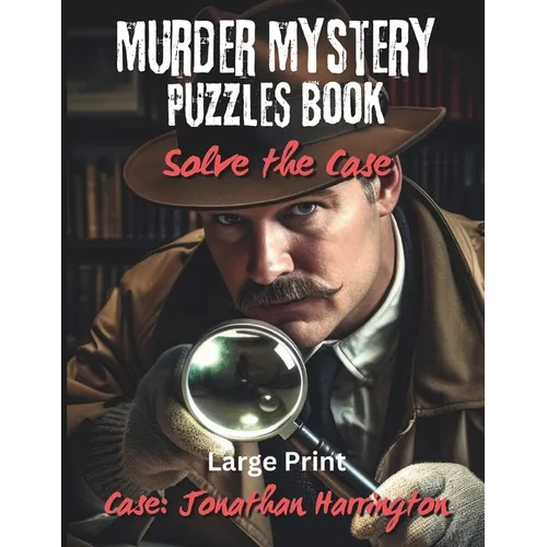 Murder Mystery Puzzles Book: Solve the Case: You're the Detective - Solve Puzzles & Gather Clues to see Who Dun It