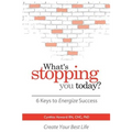 What's Stopping You Today?: 6 Keys to Energize Your Success
