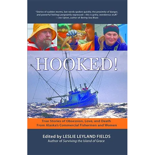 Hooked!: True Stories of Obsession, Love, and Death From Alaska's Commercial Fishermen and Women