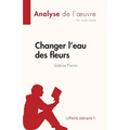 Changer l'eau des fleurs de Valérie Perrin (Analyse de l'oeuvre): Analyse complète et résumé détaillé de l'oeuvre