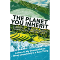 The Planet You Inherit: Letters to My Grandchildren When Uncertainty's a Sure Thing