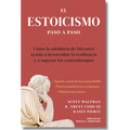 Estoicismo Paso a Paso: Una Guía Práctica Para La Vida (the Stoicism Workbook Spanish Edition): Cómo La Sabiduría de Sócrates Puede Ayudarte a Desarro