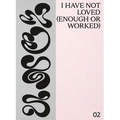 I Have Not Loved (Enough or Worked)