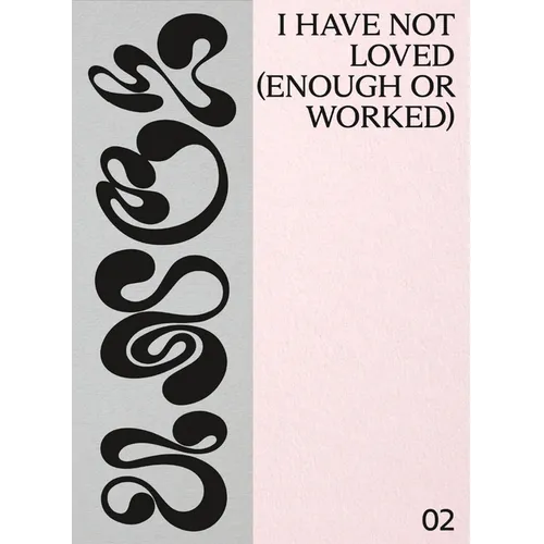I Have Not Loved (Enough or Worked)