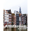 Amsterdam Netherlands: Coffee Table Photography Travel Picture Book Album Of A City in Europe Large Size Photos Cover