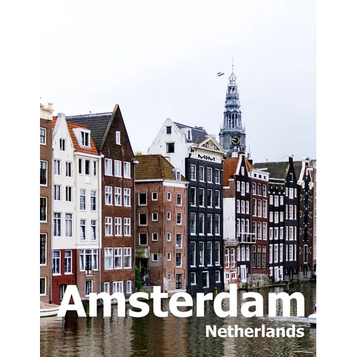 Amsterdam Netherlands: Coffee Table Photography Travel Picture Book Album Of A City in Europe Large Size Photos Cover