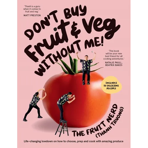 Don't Buy Fruit & Veg Without Me!: Life-Changing Lowdown on How to Choose, Prep and Cook with Amazing Produce