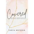 Covered: My Breast Cancer Story and Practical Insight for Yours