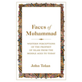 Faces of Muhammad: Western Perceptions of the Prophet of Islam from the Middle Ages to Today