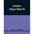 Lincolnshire Pedigrees (Volume Iii)