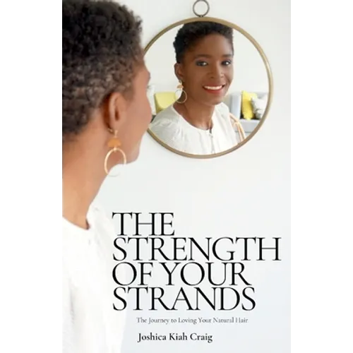The Strength of Your Strands: The Journey to Loving Your Natural Hair