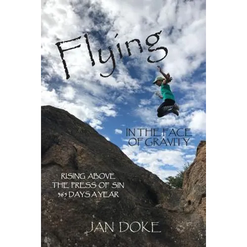 Flying in the Face of Gravity: Rising Above the Press of Sin 365 Days a Year