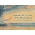 Impressions in Watercolour: Turner and His Contemporaries