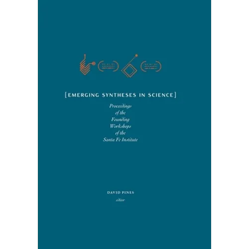 Emerging Syntheses in Science: Proceedings from the Founding Workshops of the Santa Fe Institute