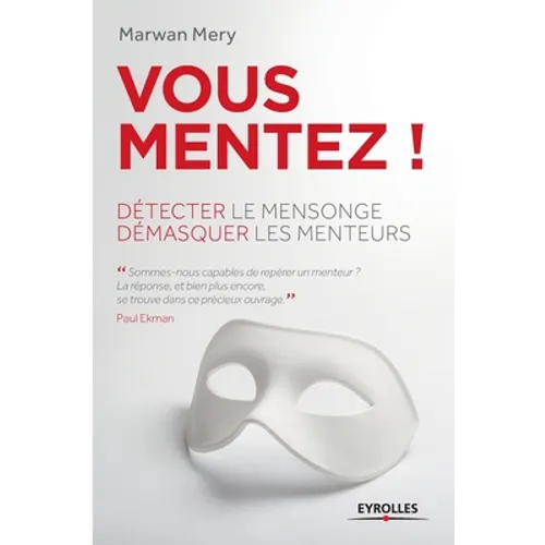 Vous mentez !: Détecter le mensonge, démasquer les menteurs.