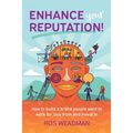 Enhance Your Reputation: How to build a brand people want to work for, buy from and invest in