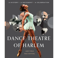 Dance Theatre of Harlem: A History, a Movement, a Celebration