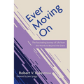 Ever Moving on: The Fascinating Journey of Life from the Womb to Beyond the Grave