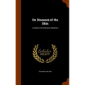 On Diseases of the Skin: A System of Cutaneous Medicine