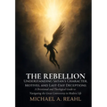 The Rebellion: Understanding Satan's Character, Motives, and Last-Day Deceptions