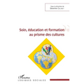Soin, éducation et formation au prisme des cultures: Sous la direction de Séverine Colinet