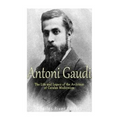 Antoni Gaudí: The Life and Legacy of the Architect of Catalan Modernism