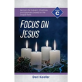 Focus on Jesus!: Cycle C Sermons for Advent, Christmas, and Epiphany Based on the Gospel Texts
