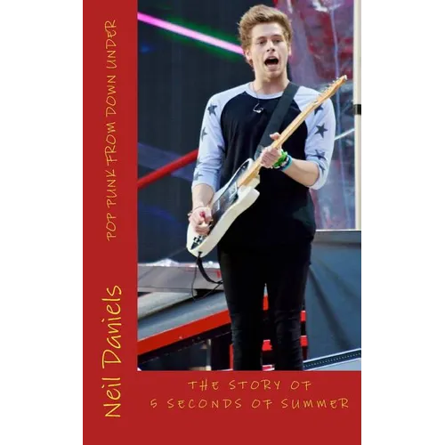 Pop Punk From Down Under - The Story Of 5 Seconds Of Summer: A Fan's Fact File