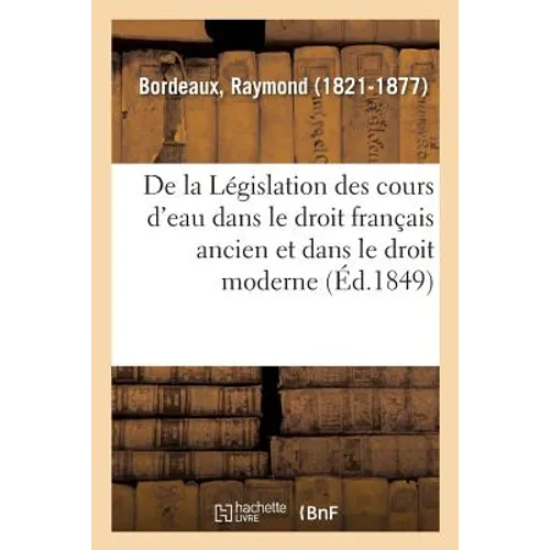 De la Législation des cours d'eau dans le droit français ancien et dans le droit moderne