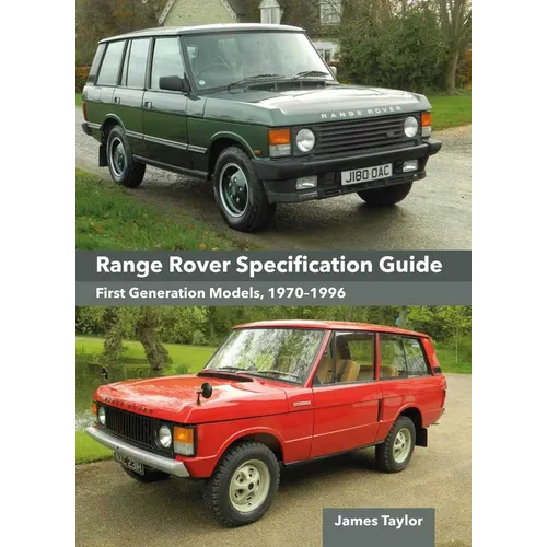 Range Rover Specification Guide: First Generation Models 1970-1996