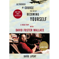 Although of Course You End Up Becoming Yourself: A Road Trip with David Foster Wallace