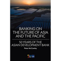 Banking on the Future of Asia and the Pacific: 50 Years of the Asian Development Bank