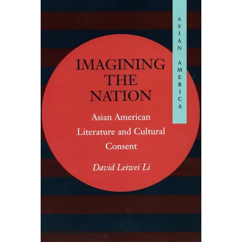 Imagining the Nation: Asian American Literature and Cultural Consent