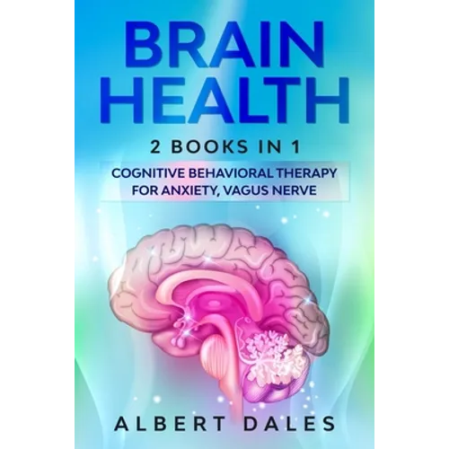 Brain Health: 2 BOOKS IN 1: Cognitive Behavioral Therapy for Anxiety, Vagus Nerve