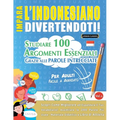Impara l'Indonesiano Divertendoti! - Per Adulti: Facile a Avanzato - Studiare 100 Argomenti Essenziali Grazie Alle Parole Intrecciate - Vol.1