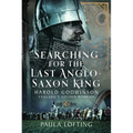 Searching for the Last Anglo-Saxon King: Harold Godwinson, England's Golden Warrior